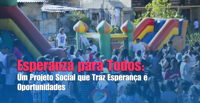 Esperanza para Todos: Um Projeto Social que Traz Esperança e Oportunidades.